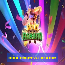 mini reserva erome